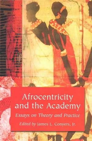 Afrocentricity and the Academy: Essays on Theory and Practice de Jr. Conyers, James L.