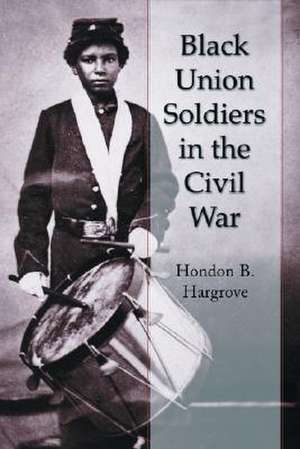 Black Union Soldiers in the Civil War de HONDON B. HARGROVE