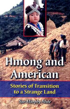 Hmong and American: Stories of Transition to a Strange Land de Sue Murphy Mote