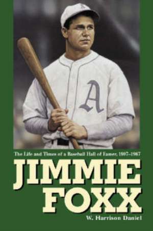 Jimmie Foxx: "The Life and Times of a Baseball Hall of Famer, 1907-57" de W.Harrison Daniel