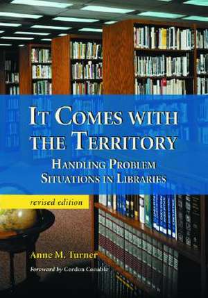 It Comes with the Territory: Handling Problem Situations in Libraries de Anne M. Turner