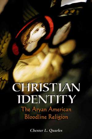 Christian Identity: The Aryan American Bloodline Religion de Chester L. Quarles