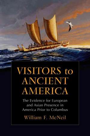 Visitors to Ancient America: The Evidence for European and Asian Presence in America Prior to Columbus de William F. McNeil