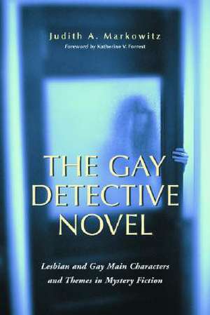 The Gay Detective Novel: Lesbian and Gay Main Characters and Themes in Mystery Fiction de Judith A. Markowitz