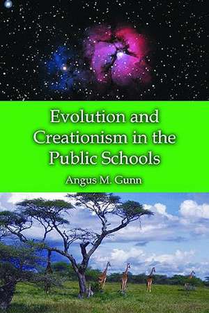 Evolution and Creationism in the Public Schools: A Handbook for Educators, Parents and Community Leaders de Angus M. Gunn