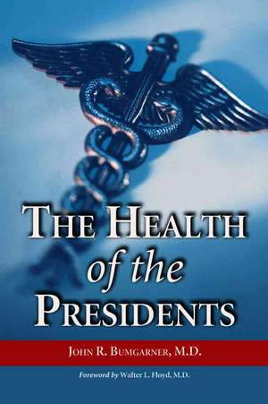 The Health of the Presidents: The 41 United States Presidents Through 1993 from a Physician's Point of View de John R. Bumgarner