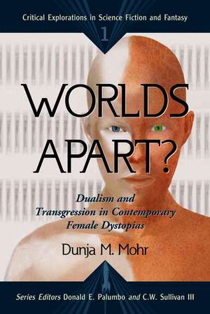 Worlds Apart?: Dualism and Transgression in Contemporary Female Dystopias de Dunja M. Mohr