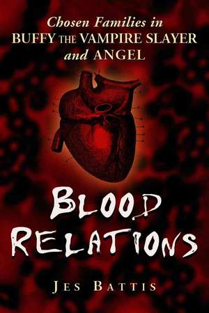 Blood Relations: Chosen Families in Buffy the Vampire Slayer and Angel de Jes Battis