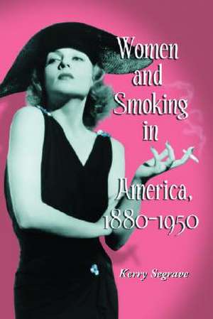 Women and Smoking in America 1880-1950: "" de Kerry Segrave