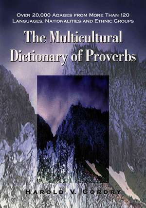 The Multicultural Dictionary Of Proverbs: Over 20,000 Adages From More Than 120 Languages, Natinalities and Ethnic Groups de Harold V. Cordry