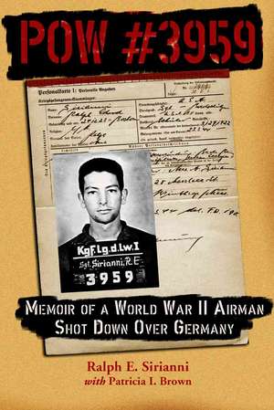 POW #3959: Memoir of a World War II Airman Shot Down Over Germany de Ralph E. Sirianni