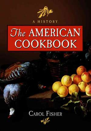 The American Cookbook: A History de Carol Fisher