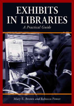 Exhibits in Libraries: A Practical Guide de Mary E. Brown