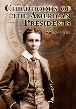 Childhoods of the American Presidents de William O. Foss