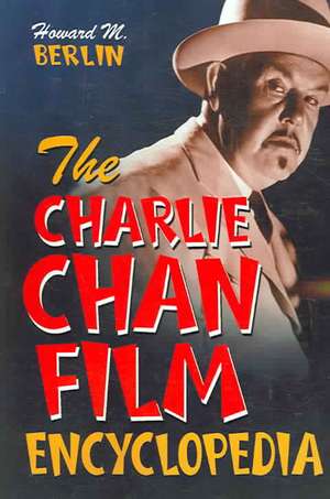 The Charlie Chan Film Encyclopedia de Howard M. Berlin