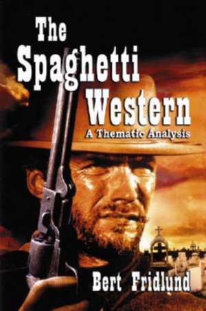 The Spaghetti Western: "A Thematic Analysis" de Bert Fridlund