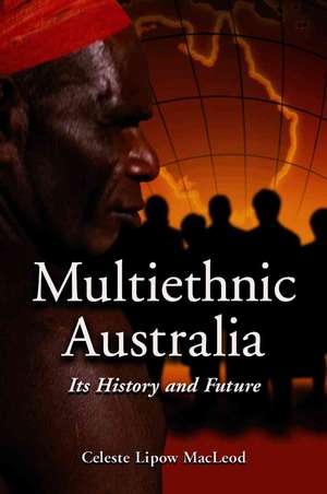 Multiethnic Australia: Its History and Future de Celeste Lipow MacLeod