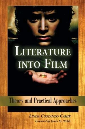 Literature Into Film: Theory and Practical Approaches de Linda Costanzo Cahir