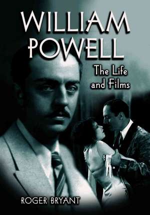 William Powell: The Life and Films de Roger Bryant