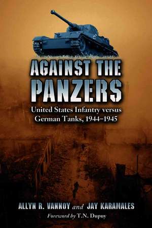 Against the Panzers: A History of Eight Battles Told Through Diaries, Unit Histories de Allyn R. Vannoy