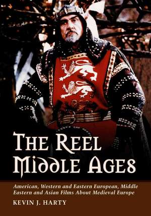 The Reel Middle Ages: American, Western and Eastern European, Middle Eastern and Asian Films about Medieval Europe de Kevin J. Harty