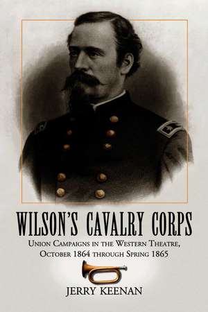 Wilson's Cavalry Corps de Jerry Keenan