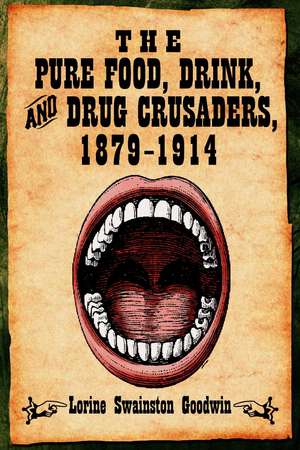 The Pure Food, Drink, and Drug Crusaders, 1879-1914 de Lorine Swainston Goodwin