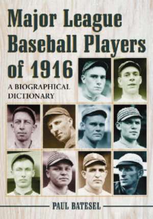 Major League Baseball Players of 1916: "A Biographical Dictionary" de Paul Batesel