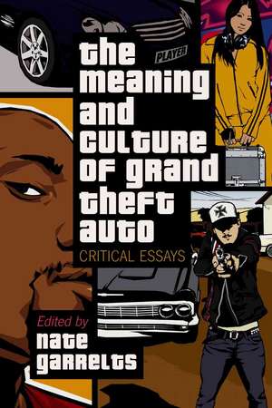 The Meaning and Culture of Grand Theft Auto: Critical Essays de Nate Garrelts