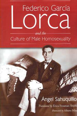 Federico Garcia Lorca and the Culture of Male Homosexuality de Angel Sahuquillo