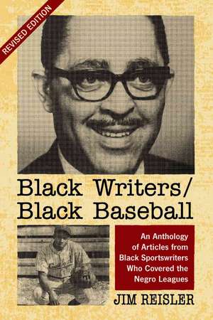 Black Writers/Black Baseball: An Anthology of Articles from Black Sportswriters Who Covered the Negro Leagues de Jim Reisler