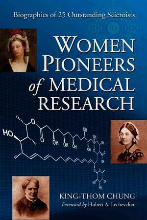 Women Pioneers of Medical Research: Biographies of 25 Outstanding Scientists de King-Thom Chung