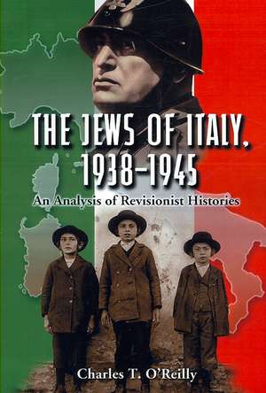 The Jews of Italy 1938-1945: "An Analysis of Revisionist Histories" de Charles T. O'Reilly