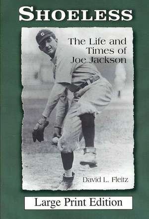 Shoeless: The Life and Times of Joe Jackson de David L. Fleitz