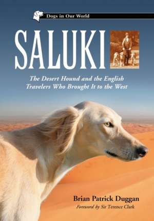 Saluki: The Desert Hound and the English Travelers Who Brought It to the West de Brian Patrick Duggan