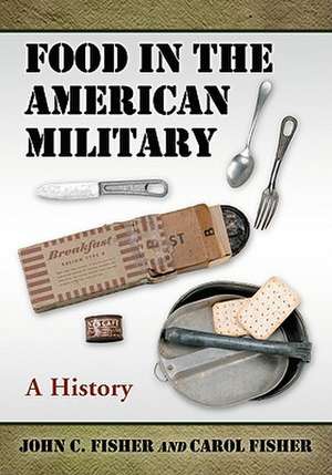 Food in the American Military: A History de John C. Fisher