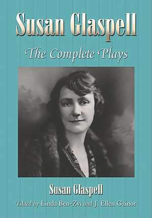 Susan Glaspell: The Complete Plays de Linda Ben-Zvi