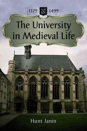 The University in Medieval Life, 1179-1499 de Hunt Janin