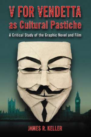 V for Vendetta as Cultural Pastiche: A Critical Study of the Graphic Novel and Film de James Rigler