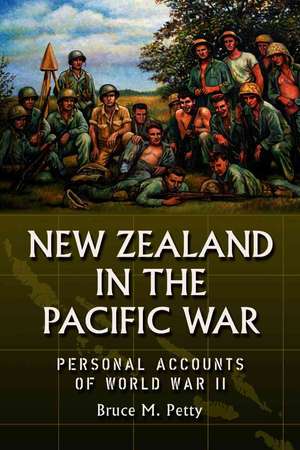 New Zealand in the Pacific War: Personal Accounts of World War II de Bruce M. Petty