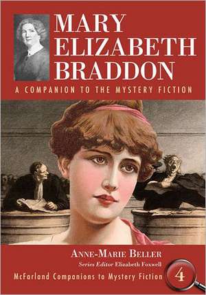 Mary Elizabeth Braddon: A Companion to the Mystery Fiction de Anne-Marie Beller
