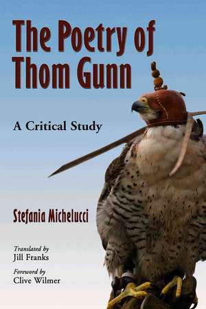 The Poetry of Thom Gunn: A Critical Study de Stefania Michelucci