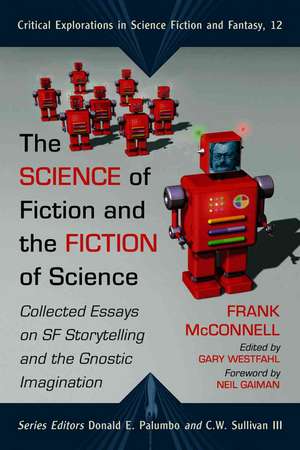 The Science of Fiction and the Fiction of Science: Collected Essays on SF Storytelling and the Gnostic Imagination de Frank D. McConnell