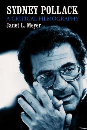 Sydney Pollack: A Critical Filmography de Janet L. Meyer