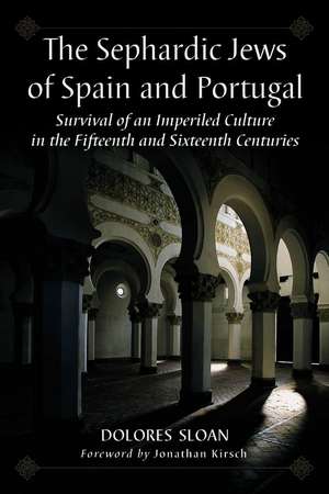 The Sephardic Jews of Spain and Portugal: Survival of an Imperiled Culture in the Fifteenth and Sixteenth Centuries de Dolores Sloan