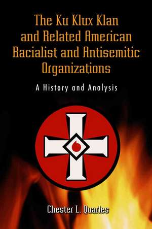 The Ku Klux Klan and Related American Racialist and Antisemitic Organizations: A History and Analysis de Chester L. Quarles