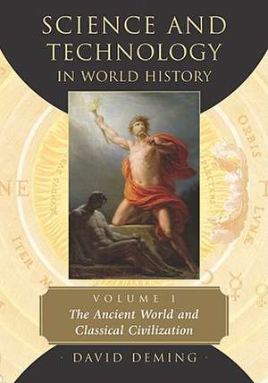 Science and Technology in World History, Volume 1: The Ancient World and Classical Civilization de David Deming