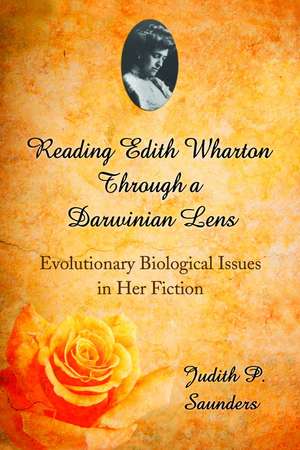 Reading Edith Wharton Through a Darwinian Lens: Evolutionary Biological Issues in Her Fiction de Judith P. Saunders