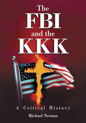 The FBI and the KKK: A Critical History de Michael Newton