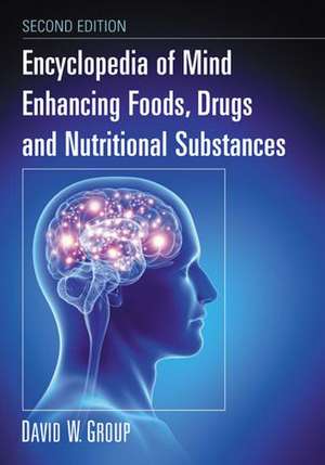 Encyclopedia of Mind Enhancing Foods, Drugs and Nutritional Substances, 2D Ed. de David W. Group